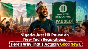 Nigeria Just Hit Pause on New Tech Regulations. Here's Why That's Actually Good News.